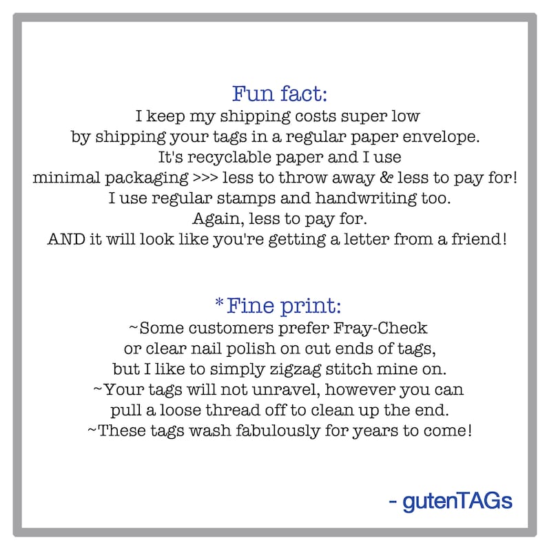 Puede incluir: Una imagen de texto con el t&iacute;tulo "Fun fact:" y una descripci&oacute;n de c&oacute;mo el vendedor mantiene los costes de env&iacute;o bajos utilizando papel reciclable y sellos regulares. La imagen tambi&eacute;n incluye el t&iacute;tulo "*Fine print:" y una descripci&oacute;n de c&oacute;mo el vendedor utiliza una puntada en zigzag para asegurar las etiquetas. La imagen termina con el texto "gutenTAGs".