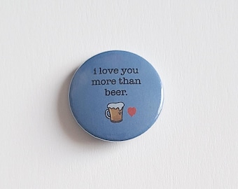 Fathers Day Gifts • I Love You More Than Beer Pinback Button Pin • Novelty Pins