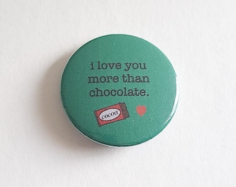I Love You More Than Chocolate Pinback Button Pin • Novelty Pins