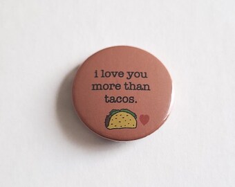 I Love You More Than Tacos Pinback Button Pin • Novelty Pins