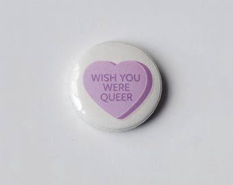 Wish You Were Queer Button Conversation Hearts Pin • Candy Heart Pinback