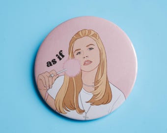 Cher As if Button Pin • Clueless Pinback