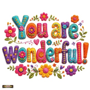 May include: A colorful digital illustration featuring the text "YOU ARE WONDERFUL!" rendered in a textured, embroidered style. Each letter is decorated with intricate floral stitching, vibrant thread patterns, and small fabric flowers.