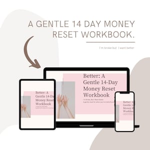 Könnte beinhalten: Ein digitales Arbeitsbuch mit dem Titel "Better: A Gentle 14-Day Money Reset Workbook" wird auf einem Tablet, Laptop und Smartphone angezeigt. Das Bild enthält den Text "I'm broke but I want better" und einen grafischen Pfeil.