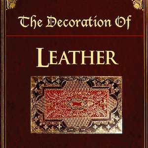 An illustrated Guide To The DECORATION Of LEATHER 121 pages Read on Your iPad or Tablet Instant Download