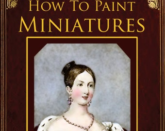 HOW To PAINT MINIATURES 87 Pages of Progressive Lessons on Drawing and Painting Portraits Printable or Read on Your iPad or Tablet