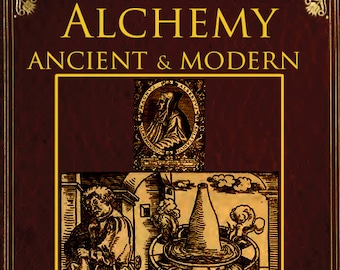 ALCHEMY ANCIENT and MODERN Rare Book on its Meaning Theory Doctrines Relation To Mysticism and Alchemists 168 pgs Printable Instant Download