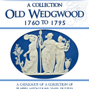 May include: A blue and white book cover with the title "Old Wedgwood 1760 to 1795" and a decorative image of three figures in a blue oval. The book is a catalogue of a collection of plaques, medallions, vases, and figures in basalt and jasper by Josiah Wedgwood.