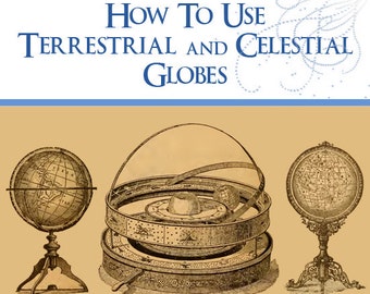 Illustrated Manual on How To Use TERRESTRIAL and CELESTIAL GLOBES 87 pages Printable or Read on Your iPad or Tablet Instant Download