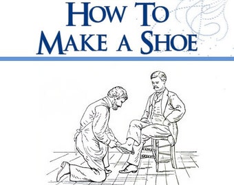 HOW To MAKE A SHOE Rare illustrated Tutorial Guide 117 Pages Printable Instant Download