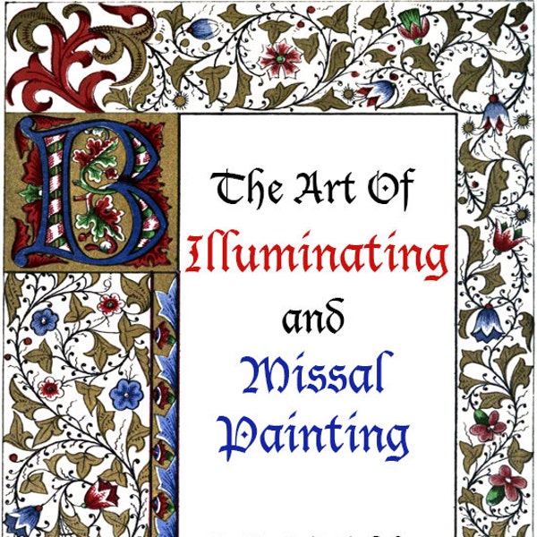 The Art of Illuminating and Missal Painting Ornamental Illuminations Handwriting Lettering and Royalty Free Designs for Scrapbooking