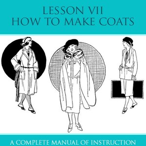 May include: A vintage book cover illustration showing three women wearing different styles of coats. The book title is "A Complete Course in Dressmaking Lesson VII How to Make Coats" and the subtitle is "A Complete Manual of Instruction" by Isabel Denyse Conover.