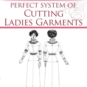 Perfect System of CUTTING LADIES GARMENTS 26 Lessons to Design Victorian Dresses Printable or Read on Your iPad or Tablet Instant Download