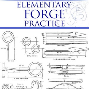 ELEMENTARY FORGE PRACTICE Illustrated Forge Work Blacksmith Tool Forging Bending Hammer Work and Exercises 283pgs Printable Instant Download