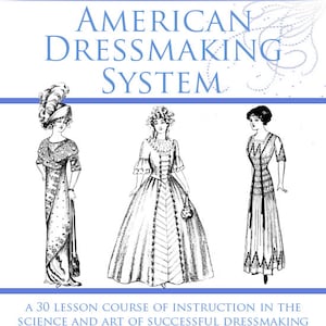 The AMERICAN DRESSMAKING SYSTEM Design Your Own Clothes 30 Lessons Over 1000 pages Printable or Read on Your iPad or Tablet Instant Download