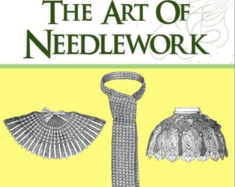 The Art Of Needlework The Best Book on Knitting - Crocheting - Embroidery 112 pages Printable or Read on Your iPad or Tablet