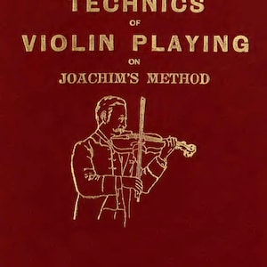 The TECHNICS of VIOLIN PLAYING On Joachims Method Rare illustrated Tutorial on What You Need To Know 131 Pages Printable Instant Download