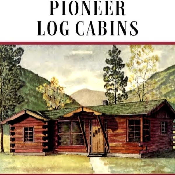 1957 Pioneer LOG CABINS A Unique Collection of Log Cabin Designs with 27 Simple Layout Floor Plans Printable PDF Instant Digital Download