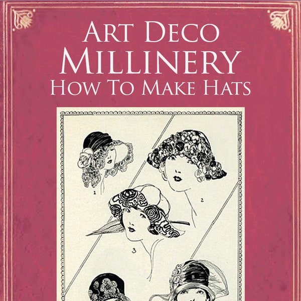 ART DECO MILLINERY How To Make Your Own Art Deco Hats Teach Yourself To Make Fascinator and Wedding Hats Illustrated 221pgs Instant Download