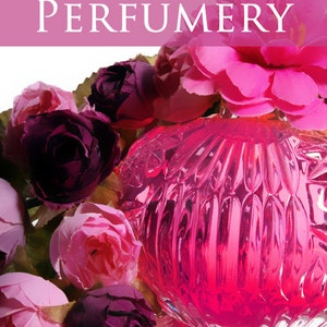 The ART Of PERFUMERY How To Make PERFUMES Scented Powders Cosmetics Perfumed Soap