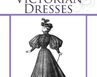 How To Cut VICTORIAN DRESSES Illustrated Book Design Stunning Costumes for Dressmakers 98 Pages Printable or Read on Your iPad or Tablet
