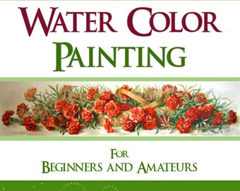 WATERCOLOR PAINTING For Beginners and Amateurs 254 Pages RARE Old Book By Famous Water Color Artist