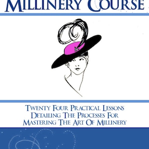 May include: A book cover with a blue background and white text that reads "The Complete Millinery Course." The cover features a black and white illustration of a woman wearing a black hat with a pink ribbon and a feather. The text below the illustration reads "Twenty Four Practical Lessons Detailing The Processes For Mastering The Art Of Millinery." The text at the bottom of the cover reads "By J. Bottomley E.M. Burke."