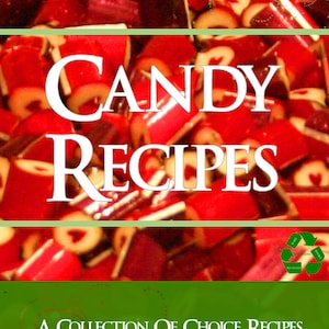 CANDY RECIPES 112 RARE Choice Recipes From Notable Candy Makers From America and Europe
