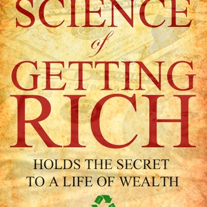 The SCIENCE of GETTING RICH The Most Famous Book That Holds The Secret To A Life of Wealth