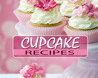 How To Make Your Own Gourmet Cupcakes 14 Recipes Complete with Step by Step Instructions