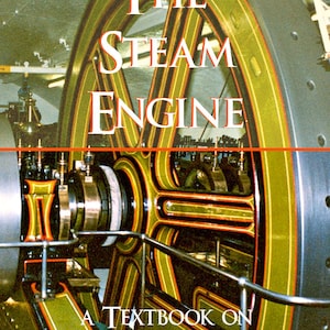 The STEAM ENGINE a Rare ILLUSTRATED Textbook on Steam Engineering 584 Pages Printable Instant Download