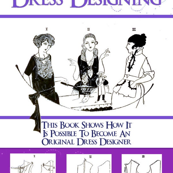 Become an Art Deco DRESS DESIGNER including 1920s Dress PATTERNS Illustrated Book Design Stunning Downton Abbey Costumes 165 Pages Printable