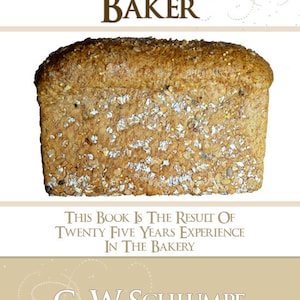 Pode incluir: Um livro intitulado "Cake and Bread Baker: A Practical Guide for the" com uma imagem em close-up de um pão com sementes no topo. A capa do livro também inclui o texto "This book is the result of twenty five years experience in the bakery" e o nome do autor "C. W. Schlumpf".