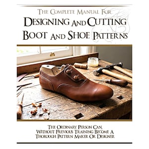DESIGNING and CUTTING Boot and Shoe PATTERNS 147 Pages Complete illustrated Manual How To Make Shoes and Boots Digital Download Top Reviews