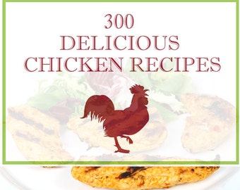 300 Delicious Chicken Recipes Breasts Wings Thighs Instant Download Everything You Will Ever Need