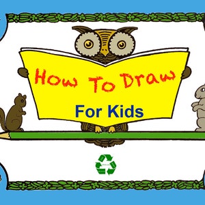 HOW To DRAW For KIDS an illustrated Step By Step Book on What To Draw and How To Draw It