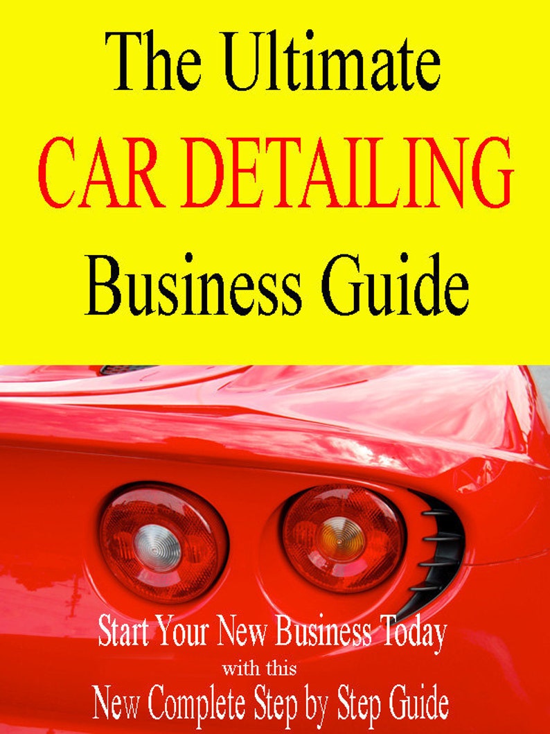 May include: A red sports car with the text "The Ultimate CAR DETAILING Business Guide" and "Start Your New Business Today with this New Complete Step by Step Guide" on a yellow background.