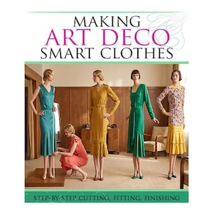 Guide To MAKING Art Deco SMART CLOTHES Step By Step Cutting Fitting Finishing Including 1930s Dress Pattern Designs 133pg Printable Download