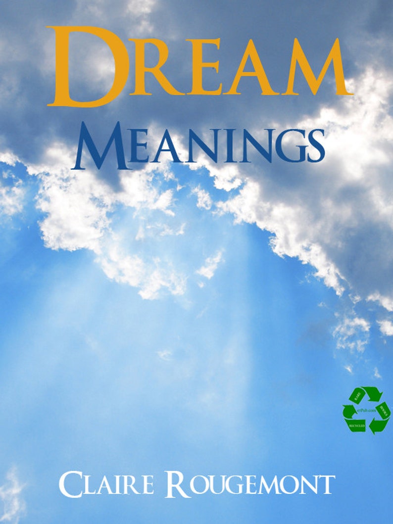 Puede incluir: Una portada de libro con el t&iacute;tulo "DREAM MEANINGS" en texto amarillo y azul sobre un fondo de cielo azul con nubes blancas. El nombre del autor, "CLAIRE ROUGEMONT", est&aacute; en la parte inferior de la portada en texto blanco. Un s&iacute;mbolo de reciclaje verde se encuentra en la esquina inferior derecha.