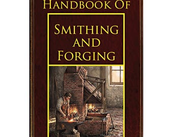 Illustrated Practical Smithing & Forging Metalworking Forging Tools Forges Hearths Hammers Engineers 252 Pages Printable Instant Download