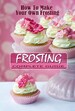 Cupcake Frosting Guide with Recipes Easy How To Manual with Step by Step Instructions 