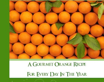 365 GOURMET ORANGE RECIPES One For Every Day Of The Year Instant Digital Download