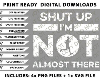 Shut Up I'M Not Almost There Running Png Bundle, Digital Downloads