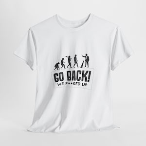 Camiseta "Go Back We Fked Up", divertida camiseta de evolución, sarcástica sobre la naturaleza humana, camiseta gráfica antisocial, regalo humorístico único para hombres y mujeres.