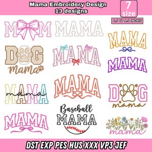 May include: A collection of "Mama" embroidery designs in various styles, including bow accents, paw prints, and baseball themes. The designs are available in 7 sizes, ranging from 6.5 to 9.5 inches. The image also includes the text "Mama Embroidery Design" and "13 designs."
