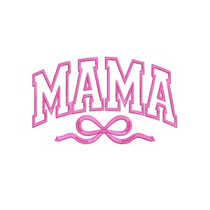 May include: A pink embroidered design on a white background. The word "MAMA" is arched across the top in a bold, collegiate-style font. Below the word is a pink bow.