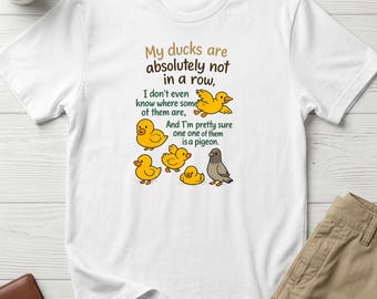 Funny Duck T-Shirt, My Ducks Are Not In A Row, Sarcastic Pigeon Shirt, Gift for Busy Mom, Teacher Humor, Chaos Life Tee, Animal Lover Gift