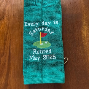 Personalized Retirement Golf Towel: &quot;Every day is Saturday&quot; Gift