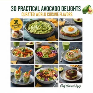 May include: A cookbook cover with the title "30 Practical Avocado Delights" and "Curated World Cuisine Flavors." The image showcases various avocado-based dishes, including guacamole, avocado toast with an egg, and salads. The author's name is "Chef Mehmet Azap."
