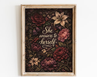 She Answers to Herself Poster – Dark Floral Feminine Art